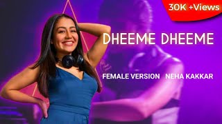 Dheeme Dheeme • Lyrics • Neha Kakkar ! Tony Kakkar • DJ Remix Song • Female Version ! Full Song