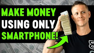 How to Make Money Online With ONLY a Smartphone (QUICK + SIMPLE!)