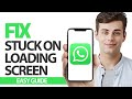 How To Fix WhatsApp App Stuck On Loading Screen | Final Solution