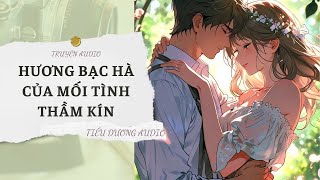 [TRUYỆN] HƯƠNG BẠC HÀ CỦA MỐI TÌNH THẦM KÍN | TIỂU DƯƠNG AUDIO