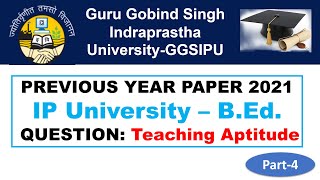 IPU B.Ed. Previous Year Paper Solved 2021 Part-4 Teaching Aptitude || IP B.Ed. 2022 || IP University