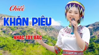 Chiếc Khăn Piêu, Cô Gái Vót Chông - LK Nhạc Tây Bắc Nghe Cực Sướng Muốn Mở Mãi - Ngọc Khánh