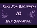 Learn Java for Beginners - 10 - Self Operators