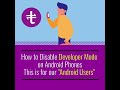 How to disable developer mode on Android Phones