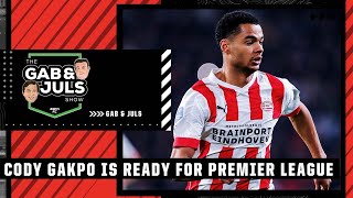 'Gakpo is READY for Premier League football' Will the Dutch star hit the ground running? | ESPN FC