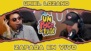 URIEL LOZANO / Zapada EN VIVO en UN POCO DE RUIDO !