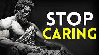 11 Stoic Principles to Master The Art of NOT CARING | Stoicism