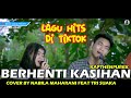 BERHENTI KASIHAN - KAPTHENPUREK (LIRIK) COVER BY NABILA MAHARANI FEAT TRI SUAKA