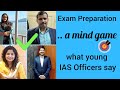 Exam Preparation - A Mind Game:  What Young IAS Officers say