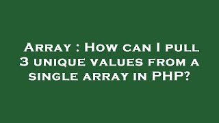 Array : How can I pull 3 unique values from a single array in PHP?