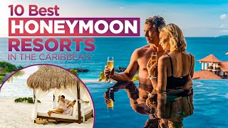 10 Best Honeymoon Resorts In The Caribbean / Travel Video