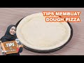 BIAR GAK SALAH DAN GAGAL! INI DIA TIPS MEMBUAT DOUGH PIZZA