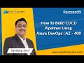 How To Build CI/CD Pipelines Using Azure DevOps | AZ - 400