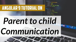 15 -Parent to Child Component Communication in Angular 9 Tutorial | Javascript | typescript | NodeJS