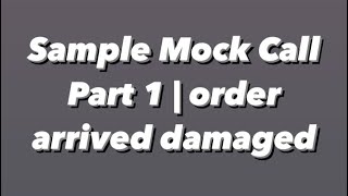 Sample Mock Call | Order Arrived Damaged (Part 1)
