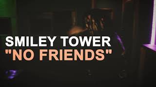 Smiley Tower - No Friends Prod By. Kritikal Dyverse (Official Music Video) 2021