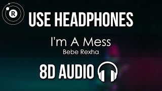 Bebe Rexha - I'm A Mess (8D AUDIO)