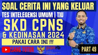 [PART 49] BOCORAN SOAL ASLI | SOAL CERITA | TIU | SKD CPNS & KEDINASAN 2024