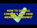 How to Disable Chrome's New User Menu in Windows?