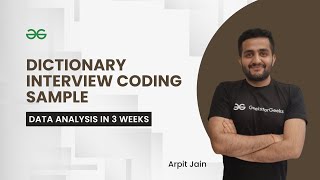 Dictionary Interview Coding Sample | Data Analysis in 3 Weeks | Arpit Jain | GeeksForGeeks Python