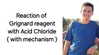 Reaction of Grignard reagent with acid chloride ( with mechanism )