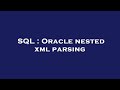 SQL : Oracle nested xml parsing