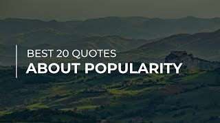 Best 20 Quotes about Popularity | Daily Quotes | Good Quotes | Most Famous Quotes
