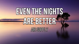 Air Supply - Even the Nights Are Better (Lyrics)