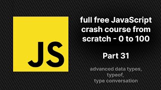 full free JavaScript crash course from scratch - part 31 | advanced data types, type conversation