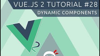 Vue JS 2 Tutorial #28 - Dynamic Components