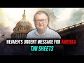 Heaven’s Urgent Message For America | Tim Sheets