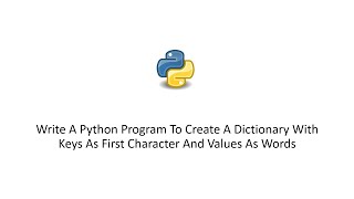 Python Program To Create A Dictionary With Keys As First Character And Values As Words