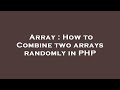 Array : How to Combine two arrays randomly in PHP