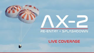 LIVE! SpaceX AX-2 ReEntry & Splashdown
