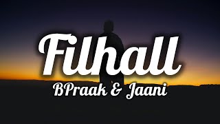 FILHALL (Lyrics) BPraak & Jaani - New Hindi Full Song With Lyrics