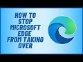 How to Stop Microsoft Edge From Taking Over Windows