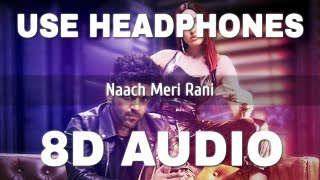 Naach Meri Rani (8d music) -Guru  Randhawa Feat.Nora Fatehi