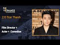 235 - Trấn Thành - Film Director + Actor + Comedian + MC