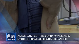 askST: Can I get the Covid-19 vaccine in S'pore if I have allergies or cancer? | THE BIG STORY