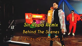 Sin Ropa Remix - Detras De Camaras @HitsMasterMusic @JayWheeler  @LennyTavarezMusic @niogarciaTV