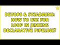 DevOps & SysAdmins: How to use for loop in Jenkins declarative pipeline?