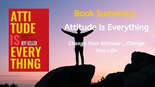 Attitude Is Everything by Jeff Keller Audiobook Summary