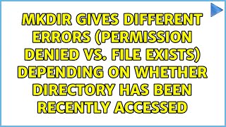 mkdir gives different errors (permission denied vs. file exists) depending on whether directory...