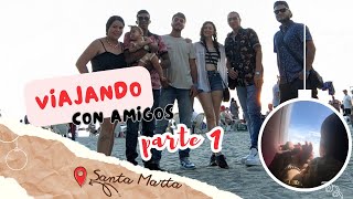 Santa Marta ☀️🌊 con amigos  y familia ♥️ ~ PARTE 1 Lady CA