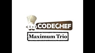 Maximum Trio - Problem | Code Chef || Daily Coding Problem || Java Code ||
