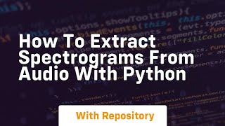 how to extract spectrograms from audio with python