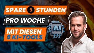 5 KI-Tools mit denen du 8h pro Woche sparst