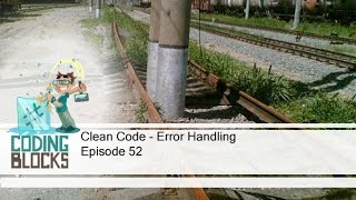 Episode 52 - Clean Code - Error Handling
