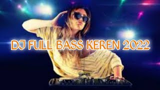 DJ FULL BASS KEREN 2022