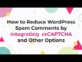 How to Reduce WordPress Spam Comments by Integrating reCAPTCHA